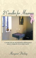 2 Candles for Maureen: A Diary of an Incredible Friendship and a Tribute to a Soul Mate 1477223010 Book Cover