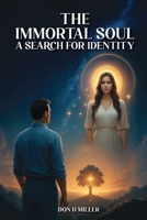 The Immortal Soul: A Search For Identity B0G6KWKTZ9 Book Cover