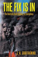 The Fix Is In: The Deutsche Bank Building Fire Conspiracy 1524618829 Book Cover