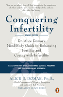 Conquering Infertility: Dr. Alice Domar's Mind/Body Guide to Enhancing Fertility and Coping with Infertility