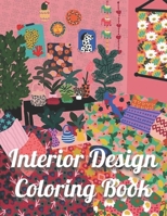 Interior Design Coloring Book: An Adult Coloring Book with Inspirational Home Designs, Fun Room Ideas, and Beautifully Decorated Houses for Relaxatio B092PG6H45 Book Cover