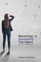 Becoming a Successful Tax Agent: Your Step by Step Guide 1923449532 Book Cover
