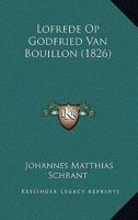 Lofrede Op Godfried Van Bouillon (1826) 1166732002 Book Cover