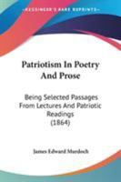 Patriotism In Poetry And Prose: Being Selected Passages From Lectures And Patriotic Readings 0353931195 Book Cover
