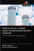 Studi su tracce e metalli tossici nel particolato dell'aria ambiente: Tracce e metalli tossici nell'aria ambiente 6202708417 Book Cover