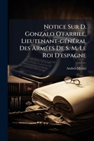 Notice Sur D. Gonzalo O'farrill, Lieutenant-gÃ(c)nÃ(c)ral Des ArmÃ(c)es De S. M. Le Roi D'espagne (French Edition) 1024574873 Book Cover