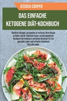 Das Einfache Ketogene Diät-Kochbuch: Köstliche Rezepte, um Gewicht zu verlieren, Ihren Körper zu heilen und Ihr Selbstvertrauen zurückzugewinnen. ... Ketogenic Diet Cookbook) (German Edition) 1801756481 Book Cover