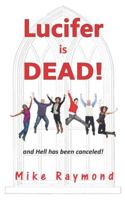 Lucifer is DEAD!: and Hell has been canceled! B0G3WL36XN Book Cover