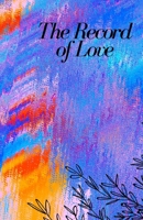 The Record of Love: Love for Everything 1727562585 Book Cover