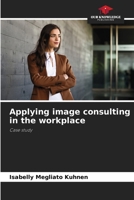 Applying image consulting in the workplace: Case study 620597634X Book Cover
