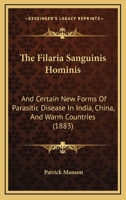 The Filaria Sanguinis Hominis and Certain New Forms of Parasitic Disease in India, China, and Warm Countries 1021714194 Book Cover
