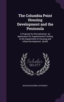 The columbia point housing development and the peninsula: a proposal for revitalization: an application for supplemental funding to the department of housing and urban development. 1341534081 Book Cover