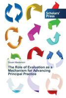 The Role of Evaluation as a Mechanism for Advancing Principal Practice 363971217X Book Cover