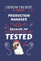 I Know I'm Not A Crazy Production Manager Because My Pugicorn Had Me Tested: Perfect Gag Gift For A Production Manager Who 100% Isn't Crazy! | Blank ... | Job | Humour and Banter | Birthday| Hen 1673911870 Book Cover