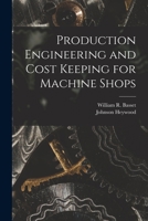 Production Engineering and Cost Keeping for Machine Shops 1018295232 Book Cover