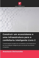 Construir um ecossistema e uma infraestrutura para a confeitaria inteligente Livro 2 (Portuguese Edition) 6208256631 Book Cover