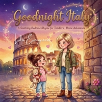 Goodnight Italy: A Soothing Bedtime Rhyme for Toddlers | Rome Adventure (Mama’s Goodnight Stories: Magical Bedtime Adventures Around the World) B0GYK1WQH9 Book Cover