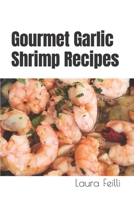 Gourmet Garlic Shrimp Recipes B0CNJYGFMZ Book Cover