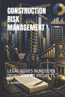 CONSTRUCTION RISK MANAGEMENT: LEGAL ISSUES IN MODERN DEVELOPMENT PROJECTS B0HGH181B2 Book Cover