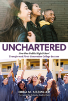 Unchartered: How One Public High School Transformed First-Generation College Success B0FVD3NVB8 Book Cover