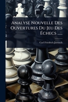Analyse Nouvelle Des Ouvertures Du Jeu Des Ã checs ...... (French Edition) 1024513106 Book Cover
