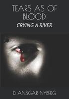 Tears as of Blood: A River of Tears 1082049271 Book Cover