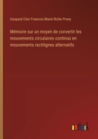 Mémoire sur un moyen de convertir les mouvements circulaires continus en mouvements rectilignes alternatifs (French Edition) 3385079055 Book Cover