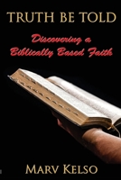Truth Be Told: Discovering a Biblically based faith null Book Cover