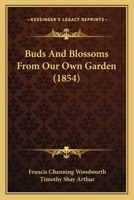 Buds and Blossoms from Our Own Garden 1166596702 Book Cover