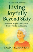 Living Joyfully Beyond Sixty (Timeless Ways to Happiness from 60 to 80 and Beyond) B0FNKHLDLX Book Cover
