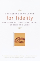 For Fidelity: How Intimacy and Commitment Enrich Our Lives 0375400796 Book Cover