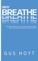 Why Breathe: A fun and scientific journey to healthier everyday breathing. Unlock more energy, reduce stress and live a fuller life B0CJXKCSJR Book Cover