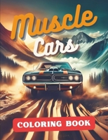 Muscle Car Coloring Book: Unleash the Power and Elegance of Classic American Muscle Cars - Ideal for Kids, Adults, and Car Enthusiasts B0CWDKJS37 Book Cover