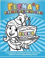 Elena's Birthday Coloring Book Kids Personalized Books: A Coloring Book Personalized for Elena That Includes Children's Cut Out Happy Birthday Posters 1987794761 Book Cover