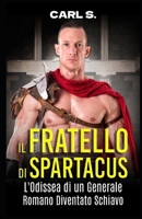 Il Fratello di Spartacus: L'Odissea di un Generale Romano Diventato Schiavo (Narrativa di Carl Spartacus) (Italian Edition) B0F3CTNMHR Book Cover