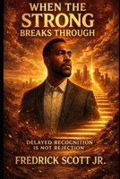 When The Strong Breaks Through: Delayed Recognition is not Rejection B0FW4TJ483 Book Cover