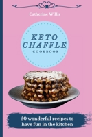 Keto Chaffle Cookbook: 50 wonderful recipes to have fun in the kitchen 1803178477 Book Cover