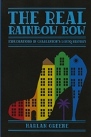 The Real Rainbow Row: Explorations in Charleston's LGBTQ History 192964776X Book Cover