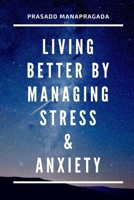 Living better by managing stress and anxiety B0BT6Y6BYF Book Cover