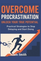 Overcome Procrastination: Unlock Your Potential and Take Control of Your Time B0FQNQPW62 Book Cover