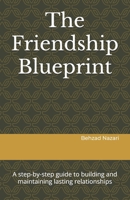 The Friendship Blueprint: A step-by-step guide to building and maintaining lasting relationships B0DY68J1L7 Book Cover