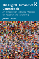 The Digital Humanities Coursebook: An Introduction to Digital Methods for Research and Scholarship 0367565757 Book Cover