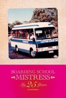 Boarding School Mistress: My 25 Years 1764260007 Book Cover