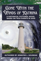 GONE WITH THE WINDS OF KATRINA: A HISTORICAL FICTIONAL NOVEL BASED ON TRUE EVENTS FROM 2005 B0FQCCD5WK Book Cover