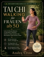 Tai Chi Walking für Frauen ab 50: Sanfte 20-Minuten-Workouts, um Bauchfett zu reduzieren, Steifheit zu lindern und sich in den Wechseljahren wieder leichter zu fühlen (German Edition) B0H9H5HLB2 Book Cover