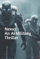 Nexus: An AI Military Thriller B0FS7HZTCK Book Cover