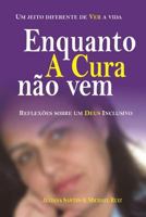 Enquanto A CURA não vem: Reflexões sobre um DEUS inclusivo 1980489041 Book Cover