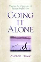 Going It Alone: Meeting the Challenges of Being a Single Mom 1565634527 Book Cover