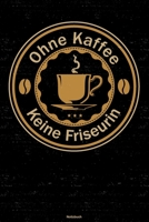 Ohne Kaffee keine Friseurin Notizbuch: Friseurin Journal DIN A5 liniert 120 Seiten Geschenk 1712510568 Book Cover