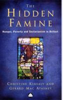 The Hidden Famine: Hunger, Poverty and Sectarianism in Belfast 1840-50 074531371X Book Cover